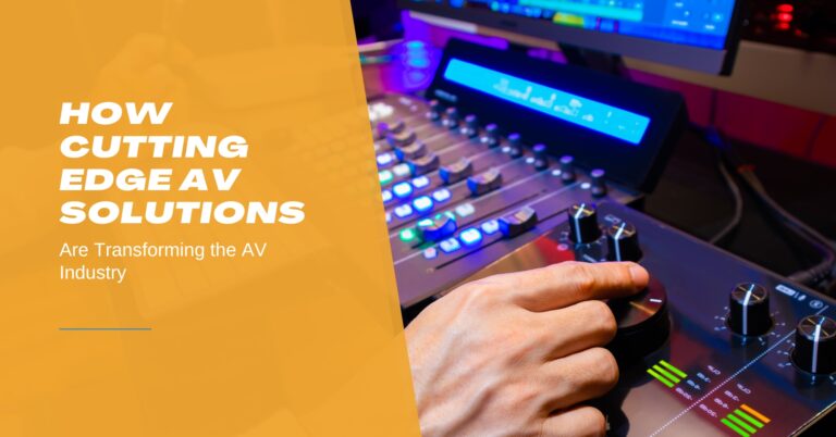 How Cutting-Edge AV Solutions Are Transforming the AV Industry